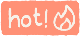 hot!